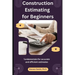 Construction Estimating for Beginners: fundamentals for accurate and efficient estimates