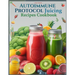 Autoimmune Protocol Juicing Recipes Cookbook (AIP): For Gut Health and Inflammation Relief with Juicing Recipes to Conquer and Combat Autoimmune Chall