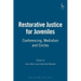 Restorative Justice for Juveniles: Conferencing, Mediation and Circles