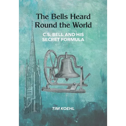 The Bells Heard Round the World: C.S. Bell and His Secret Formula