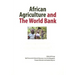 African Agriculture and the World Bank. Development or Impoverishment?