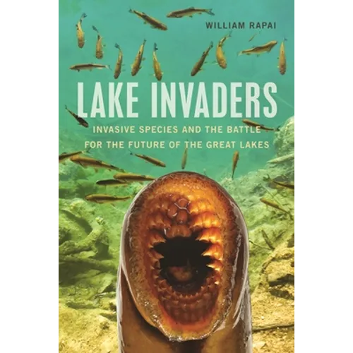 Lake Invaders: Invasive Species and the Battle for the Future of the Great Lakes