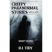Creepy Paranormal Stories: A Collection of Unusual Encounters with Haunting Ghosts and the Unexplained (Short Reads)