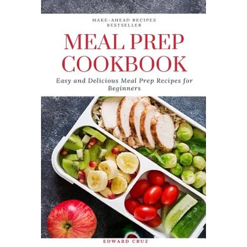 Meal Prep Cookbook: Easy and Delicious Meal Prep Recipes for Beginners