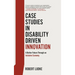 Case Studies in Disability Driven Innovation: A Better Future Through an Inclusive Economy