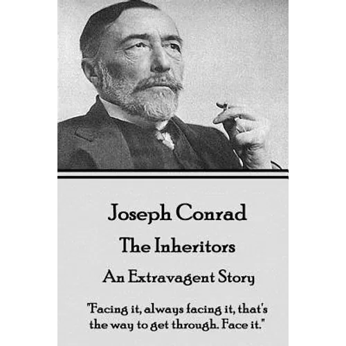 Joseph Conrad - The Inheritors, An Extravagent Story: "Facing it, always facing it, that's the way to get through. Face it."