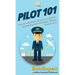 Pilot 101: How to Become a Pilot and Achieve Success in Your Aviation Career From A to Z