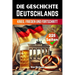 Die Geschichte Deutschlands: Krieg, Frieden und Fortschritt