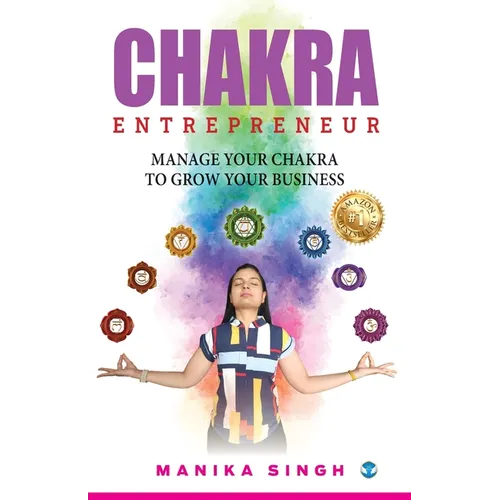 Chakra Entrepreneur: Manage Your Chakra to Grow Your Business