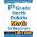 8th Grade North Dakota Math for Beginners: Standardized Testing and Home Schooling Study Guide