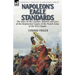 Napoleon's Eagle Standards: the Story of the Creation, Defence and Loss of the Regimental Eagles