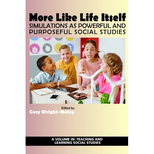More Like Life Itself: Simulations as Powerful and Purposeful Social Studies