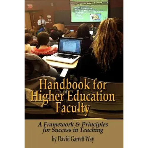 Handbook for Higher Education Faculty: A Framework & Principles for Success in Teaching