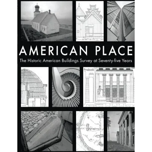 American Place The Historic American Buildings Survey at Seventy-five Years
