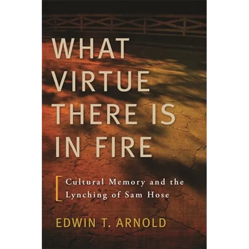 What Virtue There Is in Fire: Cultural Memory and the Lynching of Sam Hose