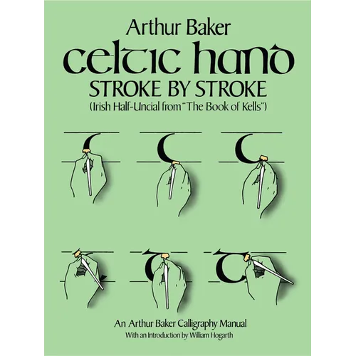 Celtic Hand Stroke by Stroke (Irish Half-Uncial from the Book of Kells): An Arthur Baker Calligraphy Manual