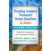 Treating Complex Traumatic Stress Disorders in Adults: Scientific Foundations and Therapeutic Models