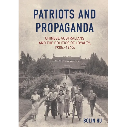 Patriots and Propaganda: The Chinese Australian community and the politics of loyalty, 1930s-1940s
