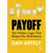 Payoff: The Hidden Logic That Shapes Our Motivations