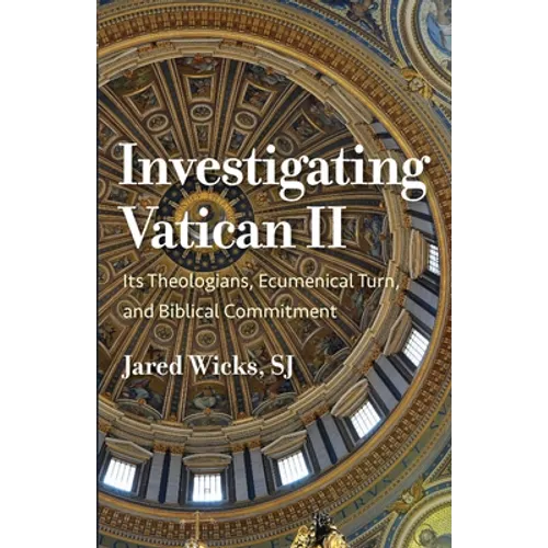 Investigating Vatican II: Its Theologians, Ecumenical Turn, and Biblical Commitment