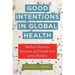 Good Intentions in Global Health: Medical Missions, Emotion, and Health Care Across Borders