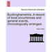 Buckinghamshire. a Record of Local Occurrences and General Events, Chronologically Arranged.