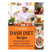 Everyday DASH Diet Recipes: 50 Delicious Recipes to Promote Weight Loss, Prevent Diabetes, Lower Cholesterol and Relieve Hypertension.
