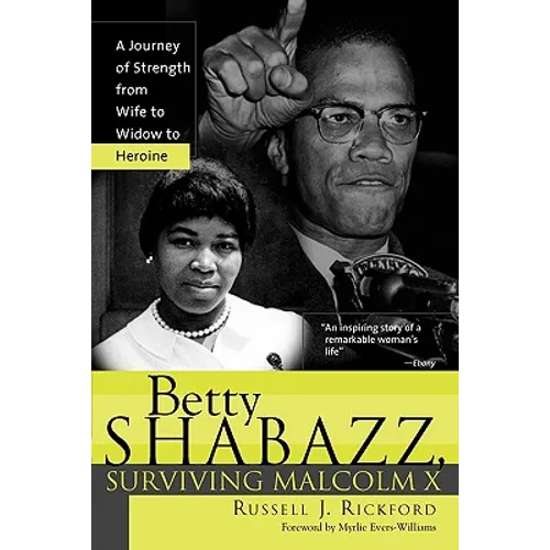 Betty Shabazz, Surviving Malcolm X: A Journey of Strength from Wife to Widow to Heroine