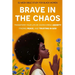 Brave In The Chaos: 52 Week Bible Study For Black Women: Transform Your Life by Overcoming Anxiety, Finding Peace, and Trusting In God.