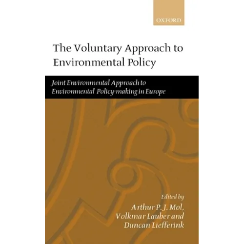 The Voluntary Approach to Environmental Policy: Joint Environmental Policy-Making in Europe