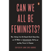 Can We All Be Feminists?: New Writing from Brit Bennett, Nicole Dennis-Benn, and 15 Others on Intersectionality, Identity, and the Way Forward for Fem