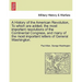 A History of the American Revolution, to Which Are Added, the Most Important Resolutions of the Continental Congress, and Many of the Most Important