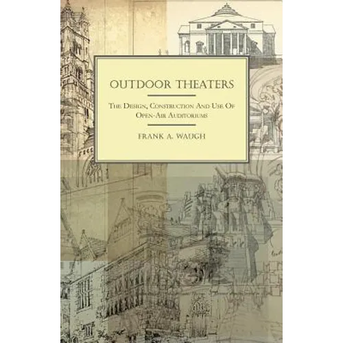 Outdoor Theaters - The Design, Construction and Use of Open-Air Auditoriums