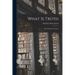 What Is Truth: By Christian D. Larson