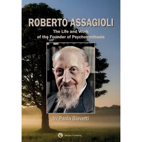 Roberto Assagioli: The Life and Work of the Founder of Psychosynthesis