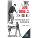 The Golf Drills, Distilled: Illustrated Guide to the Best Golf Drills