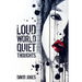 Loud World, Quiet Thoughts