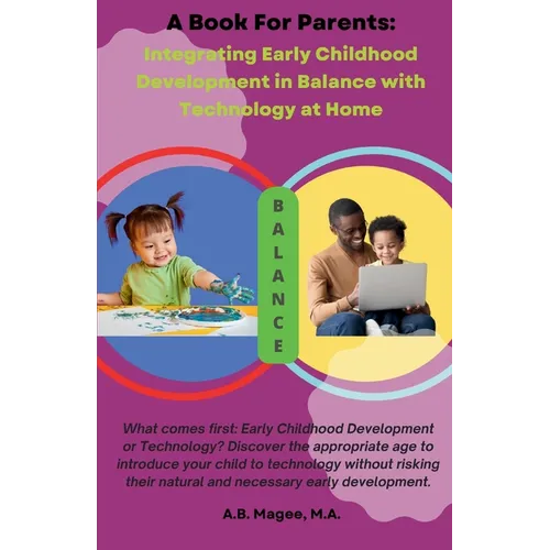 A Book for Parents: Integrating Early Childhood Development in Balance with Technology at Home