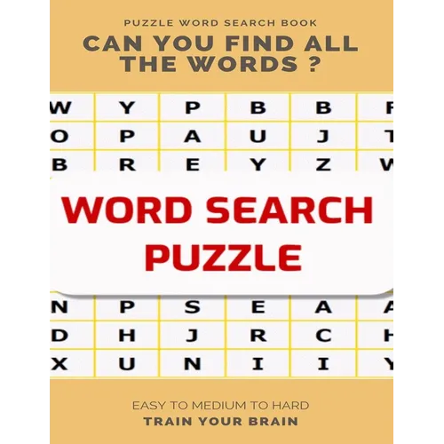 Puzzle Word Search Book Can You Find All the Words ? Easy to Medium to Hard Train Your Brain: Word Search Puzzle Book for Adults, large print word sea