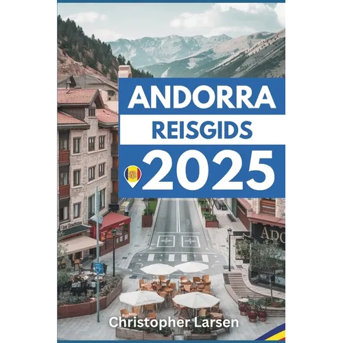Andorra Reisgids 2025: Ontdek de ongeziene schoonheid van het oude land