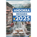 Andorra Reisgids 2025: Ontdek de ongeziene schoonheid van het oude land