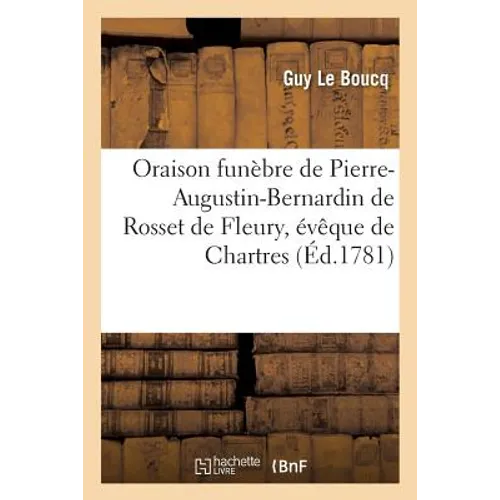 Oraison Funèbre de Pierre-Augustin-Bernardin de Rosset de Fleury, Évêque de Chartres