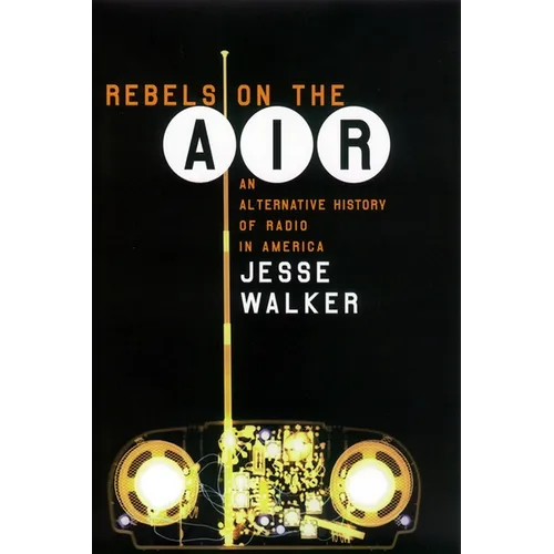 Rebels on the Air: An Alternative History of Radio in America