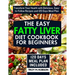 The Easy Fatty Liver Diet Cookbook for Beginners: Transform Your Health with Delicious, Easy-to-Follow Recipes and 120 Days Meal Plan