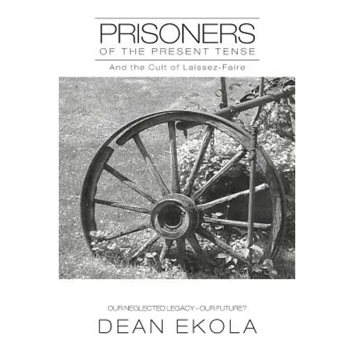 Prisoners of the Present Tense: And the Cult of Laissez-Faire
