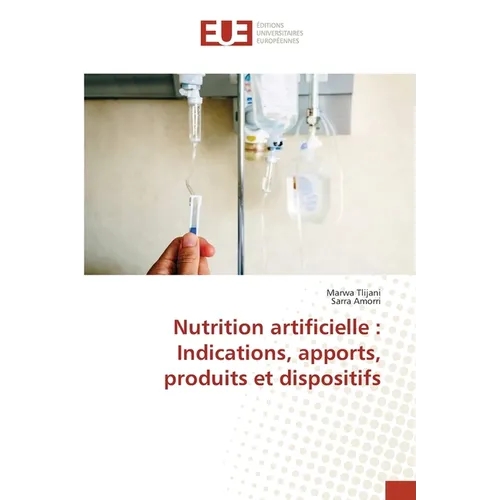 Nutrition artificielle: Indications, apports, produits et dispositifs