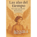 Las Alas Del Tiempo: Una Vida, Una Historia, Una Mujer. Una Joya Pulida Con Paciencia. La Tatarabuela Que Desafio Al Tiempo