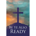 Be Ye Also Ready