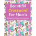 Beautiful Crossword For Mum's: Puzzle Lover's Great Crossword Game Book Specially For Senior Mums And Adult Women Containing 80 Large Print Puzzles W