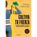 Cultiva Tu Fuerza: El Programa de Alimentación Y Ejercicios Que Necesitas Para Aumentar Tu Masa Muscular / Cultivate Your Strength